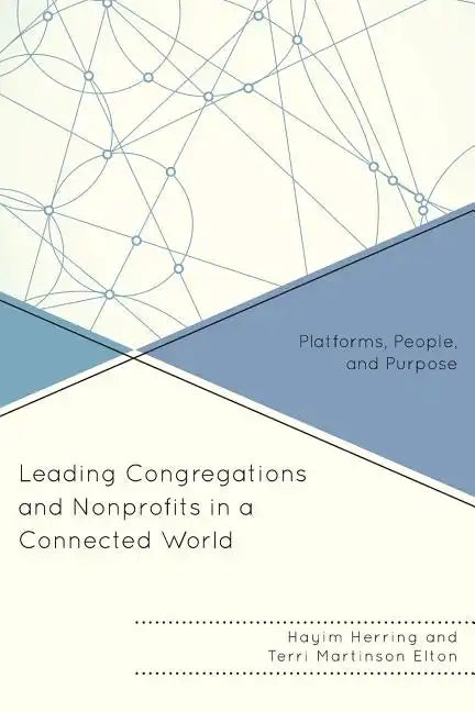 Leading Congregations and Nonprofits in a Connected World: Platforms, People, and Purpose - Paperback