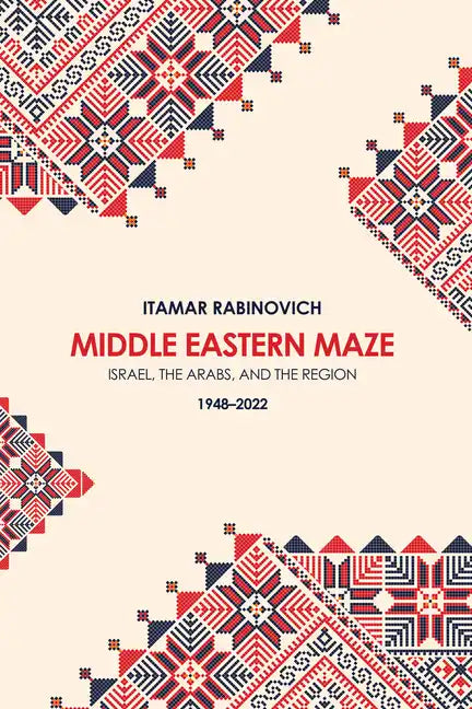 Middle Eastern Maze: Israel, The Arabs, and the Region 1948-2022 - Paperback