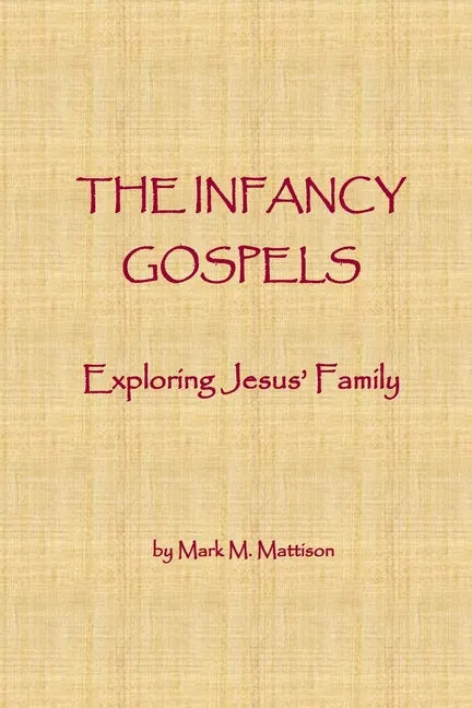 The Infancy Gospels: Exploring Jesus' Family - Paperback