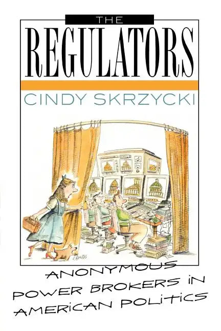The Regulators: Anonymous Power Brokers in American Politics - Paperback