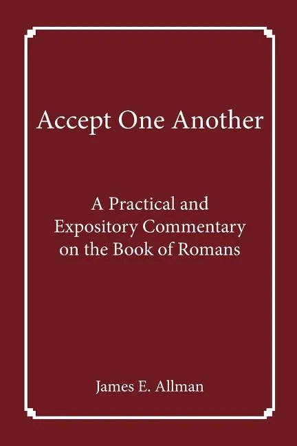 Accept One Another: A Practical and Expository Commentary on the Book of Romans - Paperback