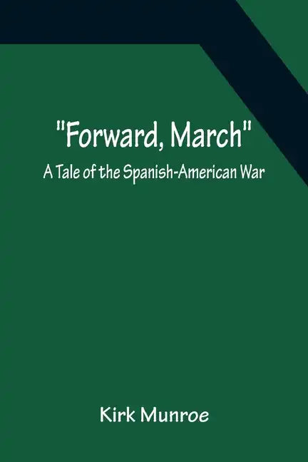 Forward, March A Tale of the Spanish-American War - Paperback