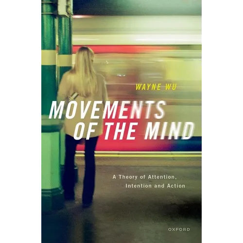 Movements of the Mind: A Theory of Attention, Intention and Action - Hardcover