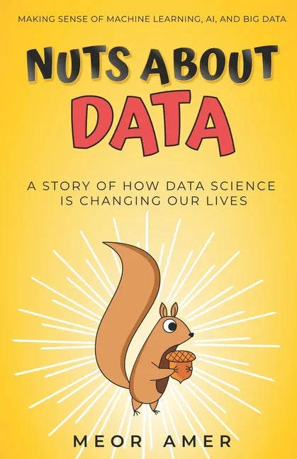 Nuts About Data: A Story of How Data Science Is Changing Our Lives - Paperback