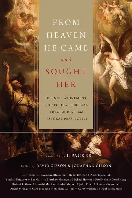 From Heaven He Came and Sought Her: Definite Atonement in Historical, Biblical, Theological, and Pastoral Perspective - Hardcover