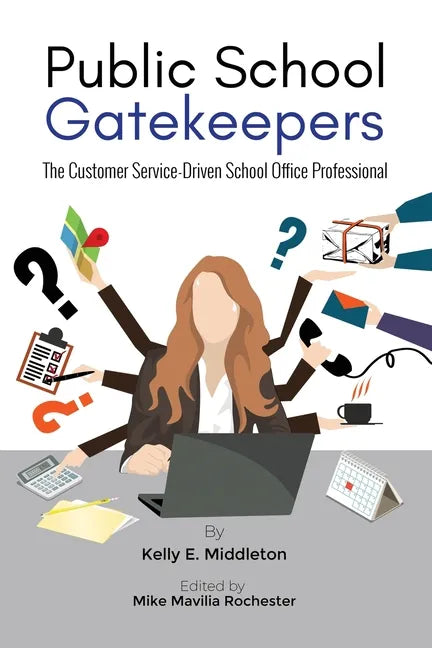 Public School Gatekeepers: The Customer Service-Driven School Office Professional - Paperback