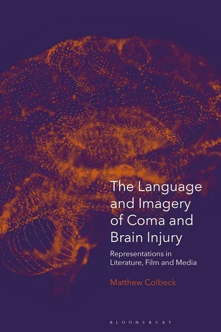 The Language and Imagery of Coma and Brain Injury: Representations in Literature, Film and Media - Paperback