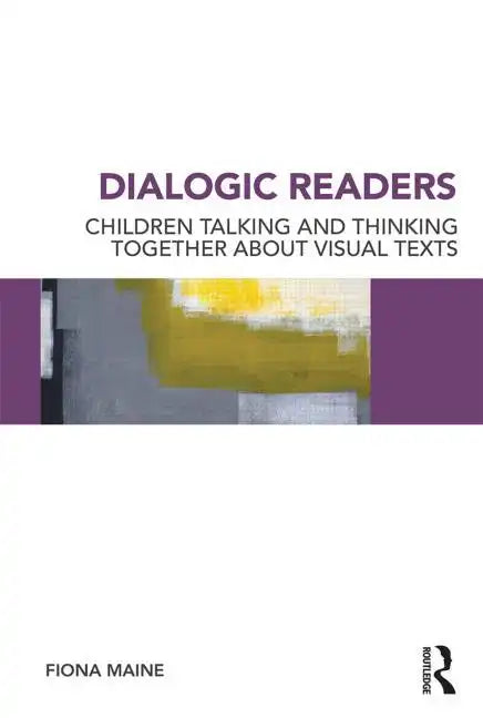 Dialogic Readers: Children Talking and Thinking Together about Visual Texts - Paperback