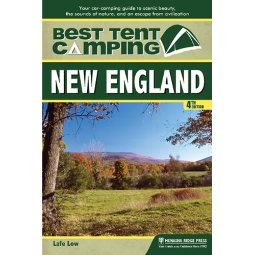 Best Tent Camping: New England: Your Car-Camping Guide to Scenic Beauty, the Sounds of Nature, and an Escape from Civilization - Hardcover