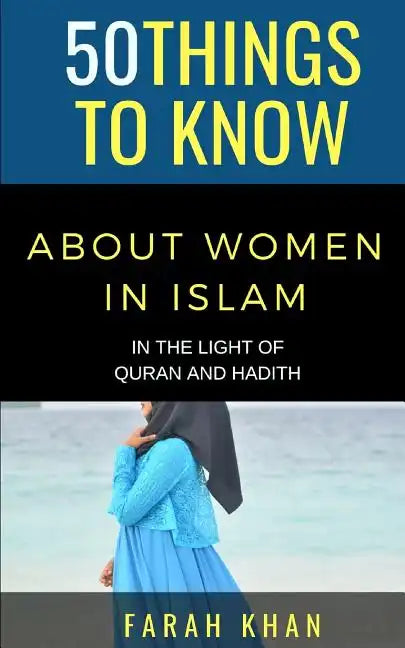 50 Things to Know about Women in Islam: In the Light of Quran and Hadith - Paperback