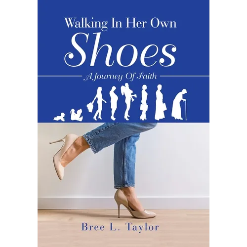 Walking In Her Own Shoes: A Journey Of Faith - Hardcover
