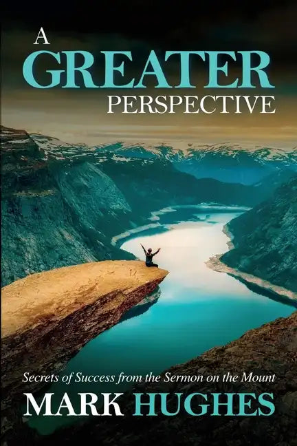 A Greater Perspective: Secrets of Success from the Sermon on the Mount - Paperback