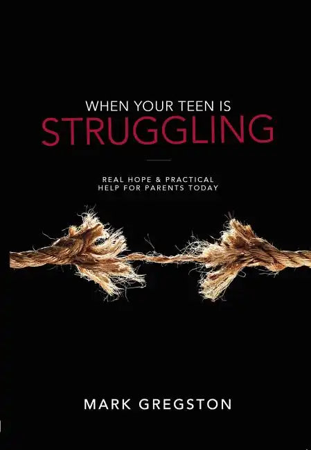 When Your Teen Is Struggling: Real Hope & Practical Help for Parents Today - Paperback