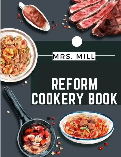 Reform Cookery Book: Up-To-Date Health Cookery for the Twentieth Century - Paperback