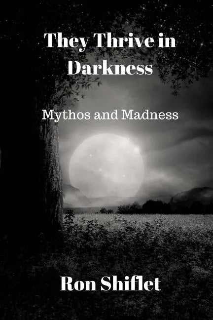 They Thrive in Darkness: Mythos and Madness - Paperback