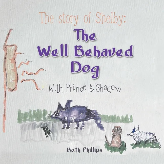 The Story of Shelby: the Well Behaved Dog: With Prince & Shadow - Paperback