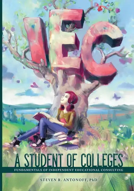 A Student of Colleges: Fundamentals of Independent Educational Consulting - Paperback