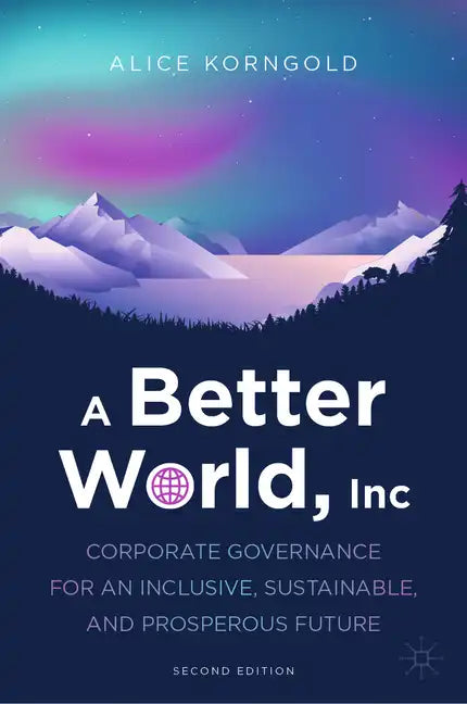 A Better World, Inc.: Corporate Governance for an Inclusive, Sustainable, and Prosperous Future - Hardcover