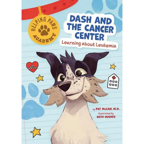Dash and the Cancer Center: Learning about Leukemia - Library Binding
