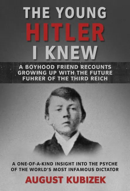 The Young Hitler I Knew: A Boyhood Friend Recounts Growing Up with the Future Fuhrer of the Third Reich - Paperback