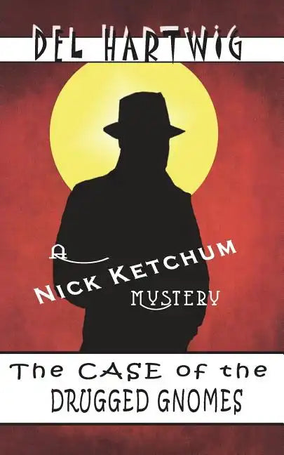 The Case of the Drugged Gnomes: A Nick Ketchum Mystery - Paperback