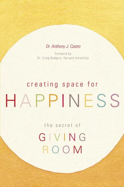 Creating Space for Happiness: The Secret of Giving Room - Paperback