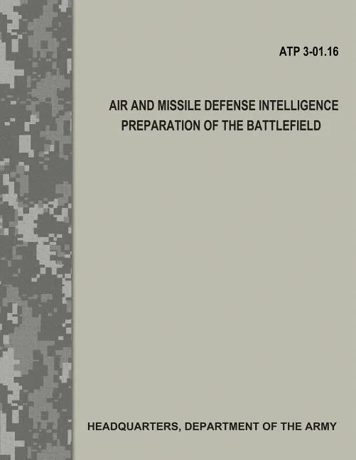 Air and Missile Defense Intelligence Preparation of the Battlefield (ATP 3.01-16) - Paperback