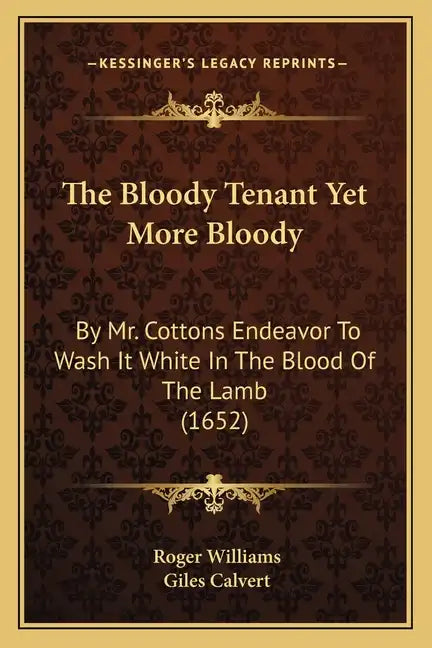 The Bloody Tenant Yet More Bloody: By Mr. Cottons Endeavor to Wash It White in the Blood of the Lamb (1652) - Paperback