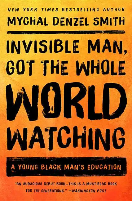 Invisible Man, Got the Whole World Watching: A Young Black Man's Education - Paperback