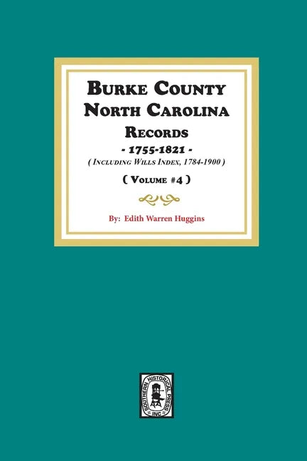 Burke County, North Carolina Records, 1755-1821 including Will Index, 1784-1900. ( Volume #4 ) - Paperback