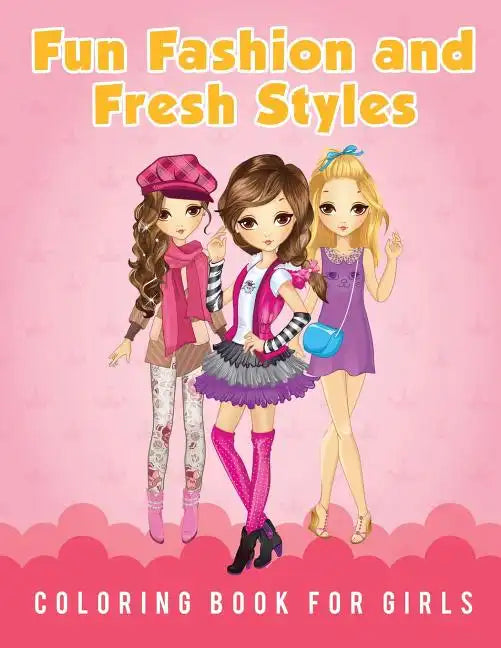 Fun Fashion and Fresh Styles Coloring Book for Girls - Paperback
