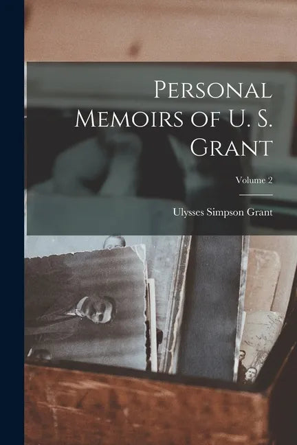 Personal Memoirs of U. S. Grant; Volume 2 - Paperback