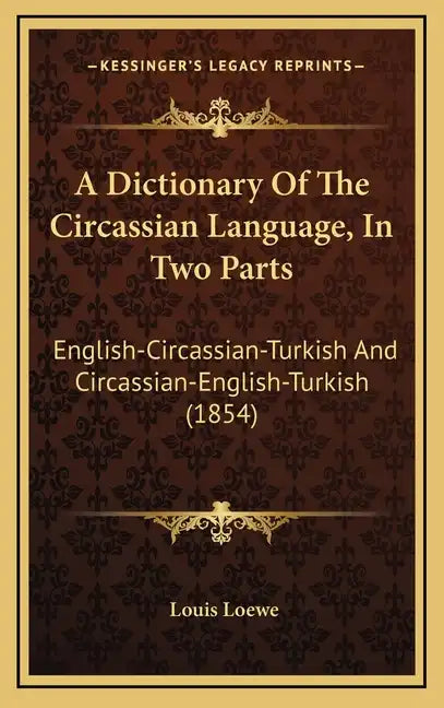 A Dictionary Of The Circassian Language, In Two Parts: English-Circassian-Turkish And Circassian-English-Turkish (1854) - Hardcover