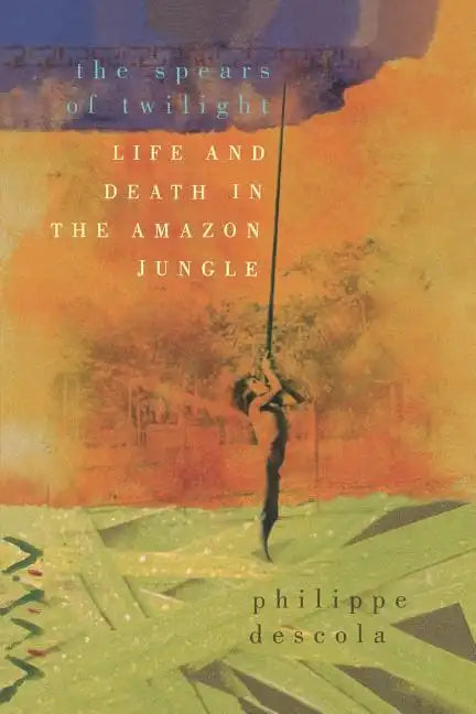 The Spears of Twilight: Life and Death in the Amazon Jungle - Paperback
