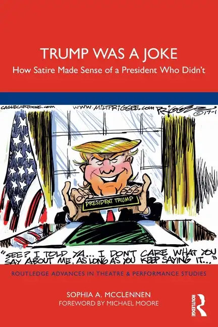 Trump Was a Joke: How Satire Made Sense of a President Who Didn't - Paperback