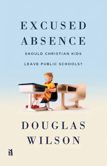 Excused Absence: Should Christian Kids Leave Public Schools? - Paperback