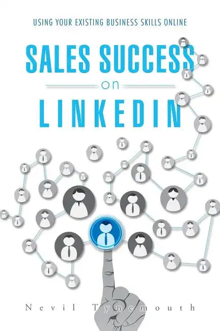 Sales Success on LinkedIn: Using Your Existing Business Skills Online - Paperback