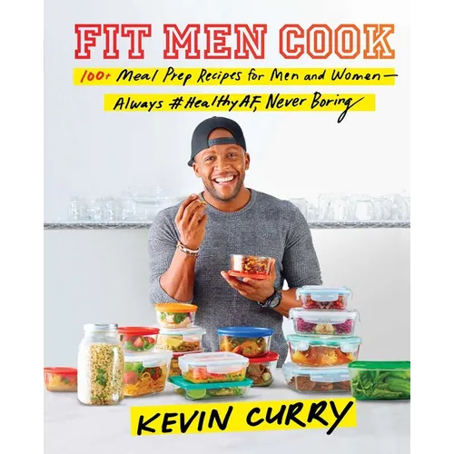 Fit Men Cook: 100+ Meal Prep Recipes for Men and Women--Always #Healthyaf, Never Boring - Hardcover