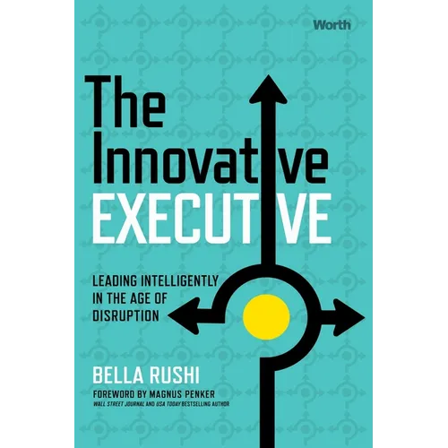 The Innovative Executive: Leading Intelligently in the Age of Disruption - Hardcover