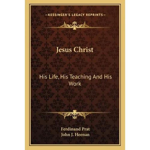 Jesus Christ: His Life, His Teaching And His Work - Paperback