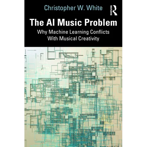 The AI Music Problem: Why Machine Learning Conflicts With Musical Creativity - Paperback