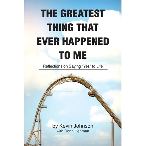 The Greatest Thing That Ever Happened To Me: Reflections on Saying "Yes" to Life - Paperback