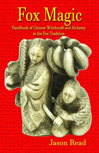 Fox Magic: Handbook of Chinese Witchcraft and Alchemy in the Fox Tradition - Paperback
