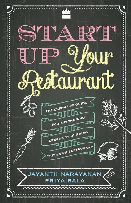 Start Up Your Restaurant: The Definitive Guide for Anyone Who Dreams of Running Their Own Restaurant - Paperback