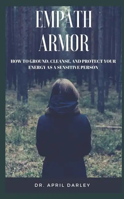 Empath Armor: How to Ground, Cleanse, and Protect Your Energy as a Sensitive Person - Paperback