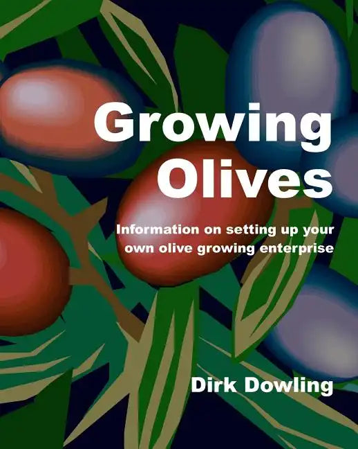 Growing Olives: Information On Setting Up Your Own Olive Growing Enterprise - Paperback