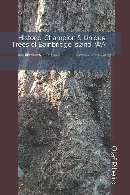 Historic, Champion & Unique Trees of Bainbridge Island, WA - Paperback