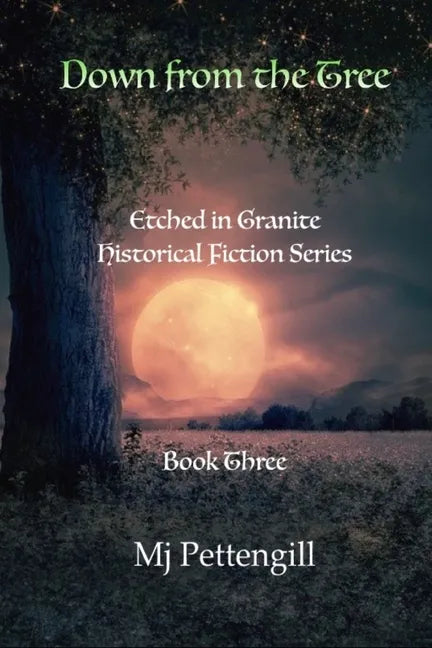 Down from the Tree: Etched in Granite Historical Fiction Series: Book Three - Paperback
