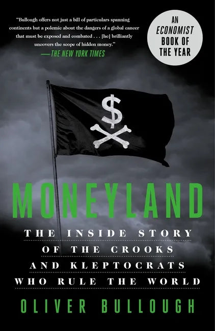 Moneyland: The Inside Story of the Crooks and Kleptocrats Who Rule the World - Paperback