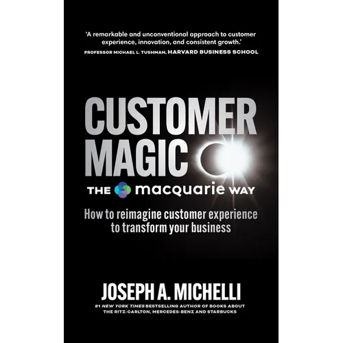 Customer Magic - The Macquarie Way: How to Reimagine Customer Experience to Transform Your Business - Paperback